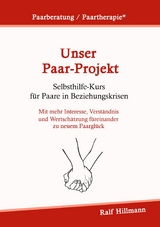 Paarberatung / Paartherapie: Unser Paar-Projekt - Selbsthilfekurs f&uuml;r Paare in Beziehungskrisen - Ralf Hillmann