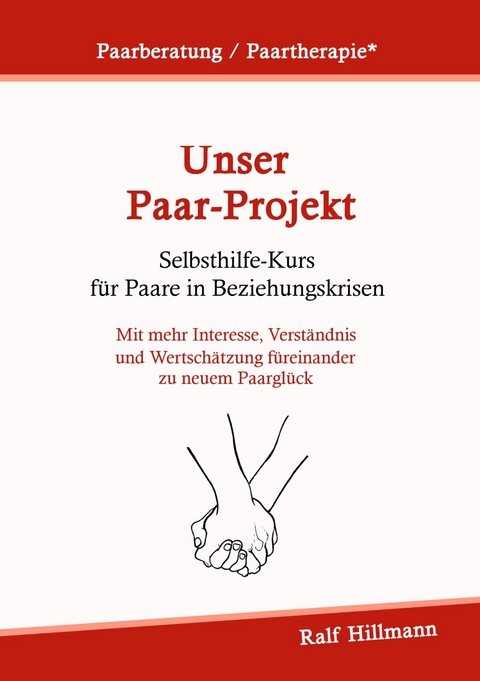 Paarberatung / Paartherapie: Unser Paar-Projekt - Selbsthilfekurs f&uuml;r Paare in Beziehungskrisen - Ralf Hillmann