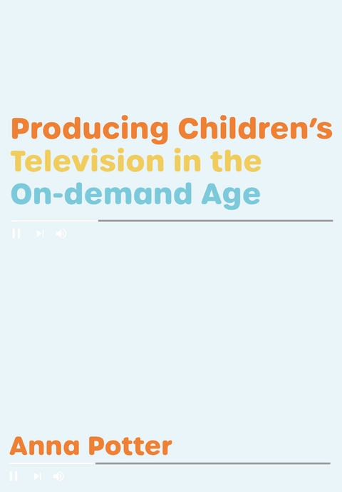 Producing Children&rsquo;s Television in the On Demand Age - Anna Potter