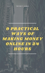 9 Practical Ways of Making Money Online in 24 Hours - Trybet Jakes