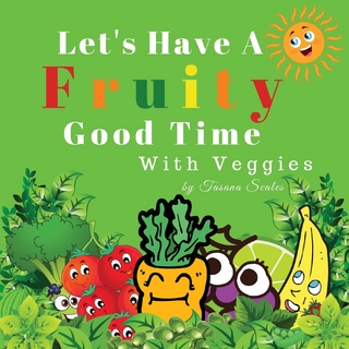 Let's Have A Fruity Good Time With Veggies
