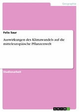Auswirkungen des Klimawandels auf die mitteleurop&auml;ische Pflanzenwelt - Felix Saur