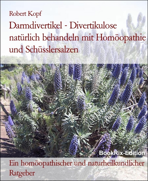 Darmdivertikel - Divertikulose nat&uuml;rlich behandeln mit Hom&ouml;opathie und Sch&uuml;sslersalzen - Robert Kopf
