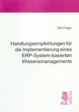 Handlungsempfehlungen f&uuml;r die Implementierung eines ERP-System-basierten Wissensmanagements - Dirk Finger