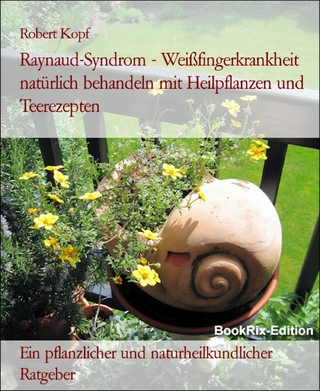 Raynaud-Syndrom - Weißfingerkrankheit natürlich behandeln mit Heilpflanzen und Teerezepten