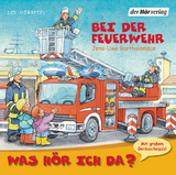 Was h&ouml;r ich da? Bei der Feuerwehr - Jens-Uwe Bartholom&auml;us
