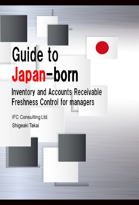 Guide to Japan-born Inventory and Accounts Receivable Freshness Control for Managers - Shigeaki Takai