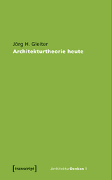 Architekturtheorie heute - J&ouml;rg H. Gleiter
