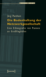 Die Bodenhaftung der Netzwerkgesellschaft - J&ouml;rg Potthast