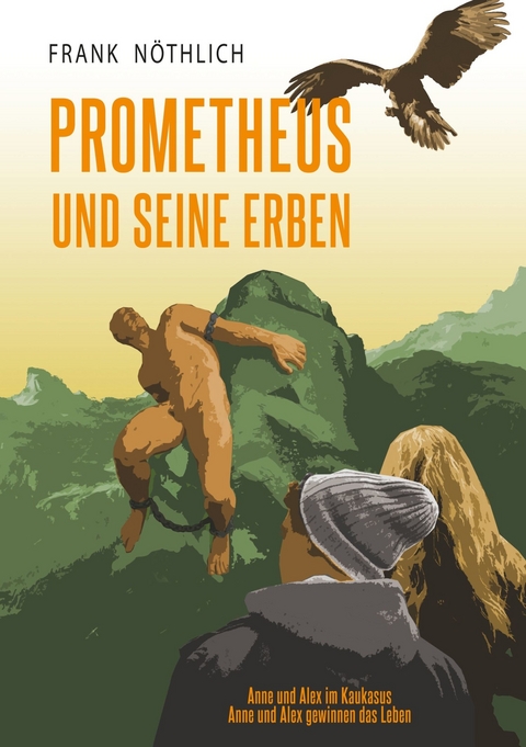 Prometheus und seine Erben - Frank N&ouml;thlich