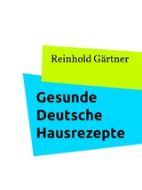 Gesunde Deutsche Hausrezepte - Reinhold G&auml;rtner