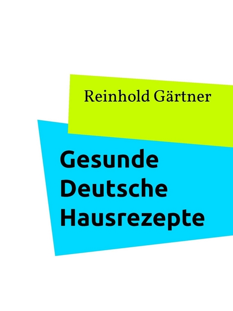 Gesunde Deutsche Hausrezepte - Reinhold G&auml;rtner