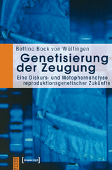 Genetisierung der Zeugung - Bettina Bock von W&uuml;lfingen