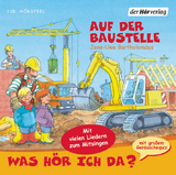 Was h&ouml;r ich da? Auf der Baustelle - Jens-Uwe Bartholom&auml;us