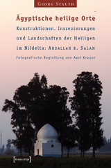 &Auml;gyptische heilige Orte I: Konstruktionen, Inszenierungen und Landschaften der Heiligen im Nildelta: 'Abdallah b. Salam - Georg Stauth