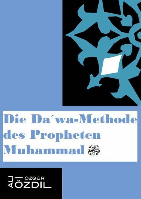 Die Dawa-Methode des Propheten Muhammad - Ali &Ouml;zg&uuml;r &Ouml;zdil