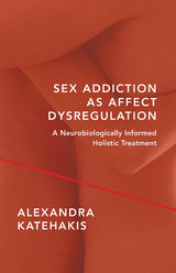 Sex Addiction as Affect Dysregulation - Alexandra Katehakis