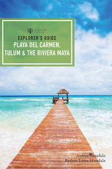 Explorer's Guide Playa del Carmen, Tulum & the Riviera Maya - Joshua Eden Hinsdale