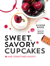 Sweet, Savory, and Sometimes Boozy Cupcakes - Alison Riede