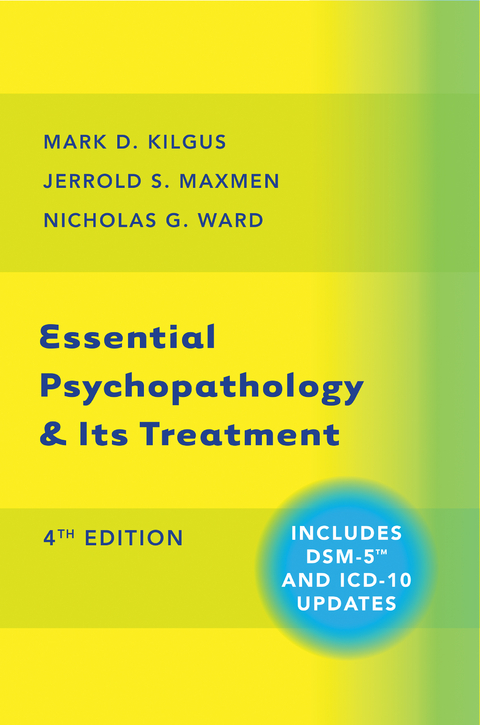 Essential Psychopathology & Its Treatment - Mark D. Kilgus, Jerrold S. Maxmen, Nicholas G. Ward