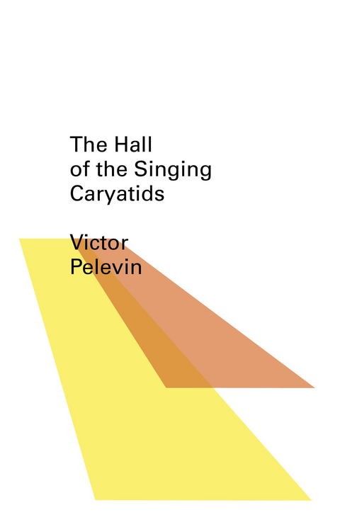 The Hall of the Singing Caryatids - Victor Pelevin