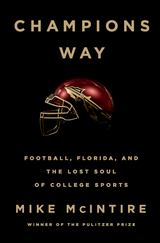 Champions Way: Football, Florida, and the Lost Soul of College Sports - Mike McIntire