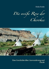Die wei&szlig;e Rose der Cherokee - Heike Boeke