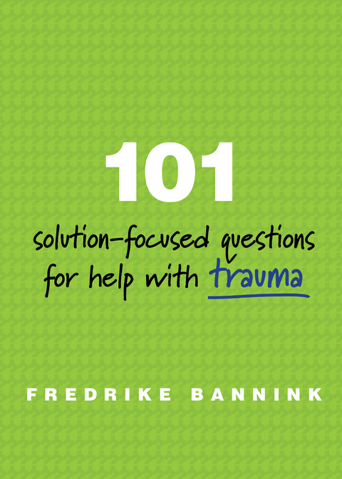 101 Solution-Focused Questions for Help with Trauma - Fredrike Bannink