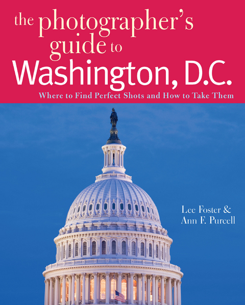 The Photographer's Guide to Washington, D.C. - Lee Foster, Ann F. Purcell