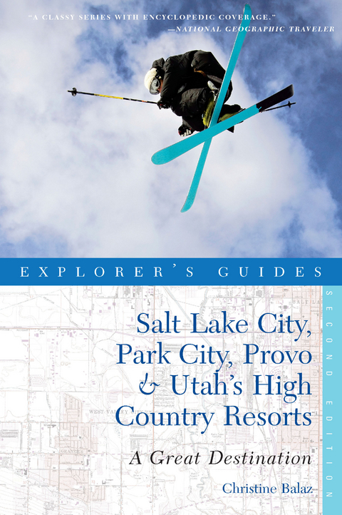 Explorer's Guide Salt Lake City, Park City, Provo & Utah's High Country Resorts: A Great Destination - Christine Balaz