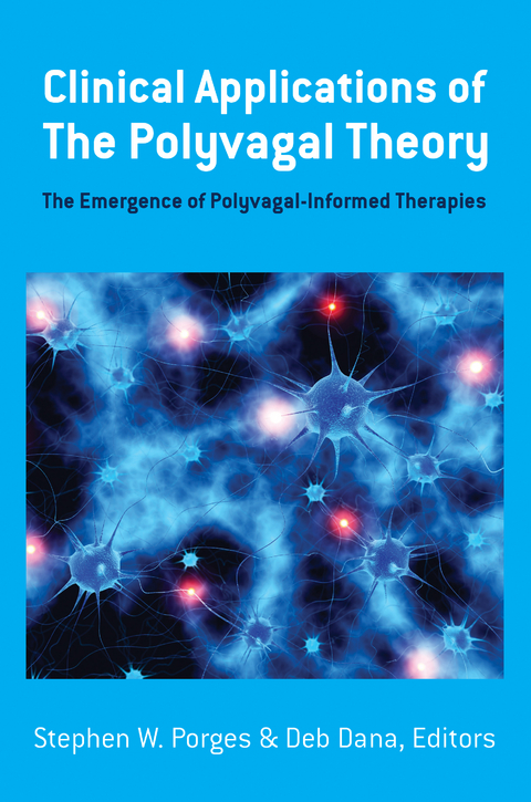 Clinical Applications of the Polyvagal Theory - Stephen W. Porges, Deb Dana