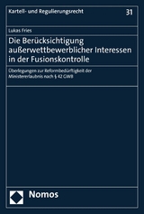 Die Ber&uuml;cksichtigung au&szlig;erwettbewerblicher Interessen in der Fusionskontrolle - Lukas Fries