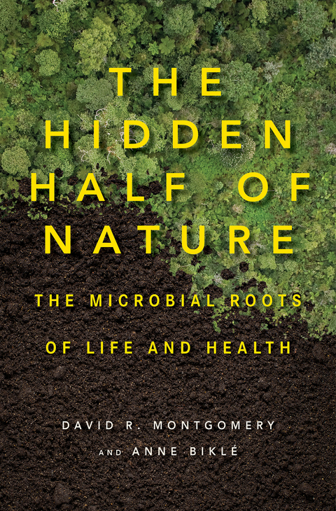 The Hidden Half of Nature - David R. Montgomery, Anne Bikl&eacute;