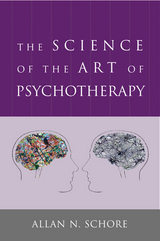 The Science of the Art of Psychotherapy - Allan Schore