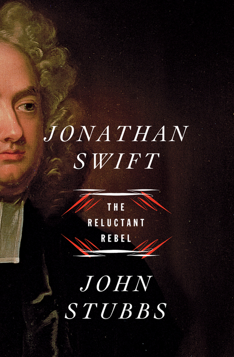 Jonathan Swift: The Reluctant Rebel - John Stubbs