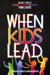 When Kids Lead - Todd Nesloney, Adam Dovico