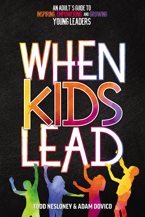 When Kids Lead - Todd Nesloney, Adam Dovico