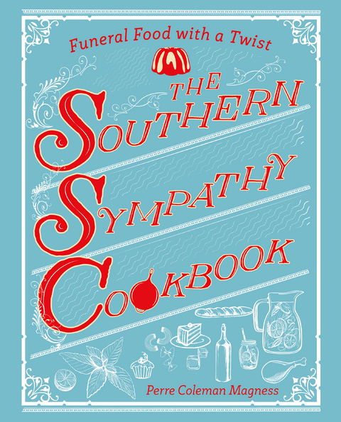 The Southern Sympathy Cookbook - Perre Coleman Magness