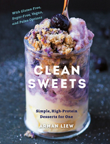 Clean Sweets: Simple, High-Protein Desserts for One (Second) - Arman Liew