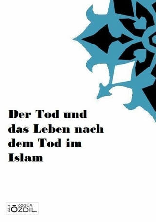 Der Tod und das Leben nach dem Tod im Islam