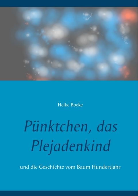 P&uuml;nktchen, das Plejadenkind - Heike Boeke