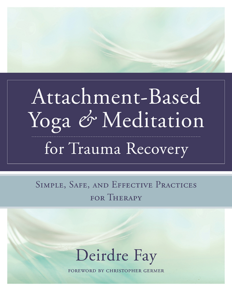 Attachment-Based Yoga & Meditation for Trauma Recovery - Deirdre Fay