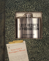 Lost Recipes of Prohibition - Matthew Rowley
