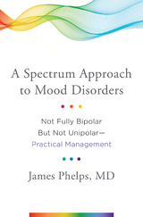 A Spectrum Approach to Mood Disorders - James Phelps