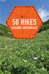 50 Hikes around Anchorage - Lisa Maloney
