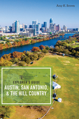 Explorer's Guide Austin, San Antonio, & the Hill Country - Amy K. Brown