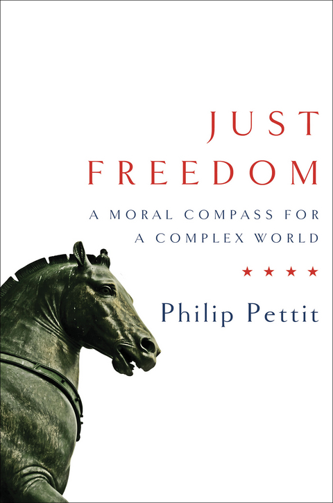 Just Freedom: A Moral Compass for a Complex World - Philip Pettit