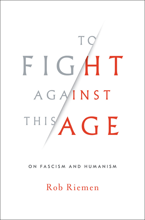 To Fight Against This Age - Rob Riemen