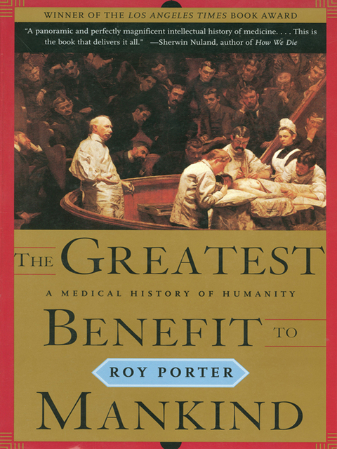 The Greatest Benefit to Mankind: A Medical History of Humanity (The Norton History of Science) - Roy Porter