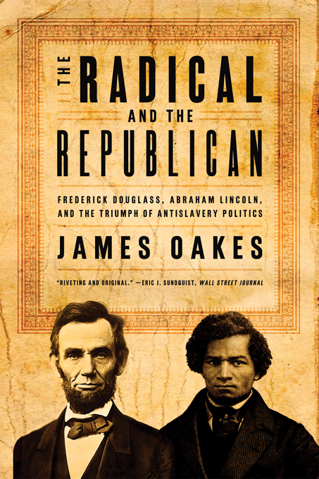 The Radical and the Republican - James Oakes